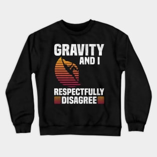 Gravity And I Respectfully Disagree, Rock Climbing Lover Crewneck Sweatshirt